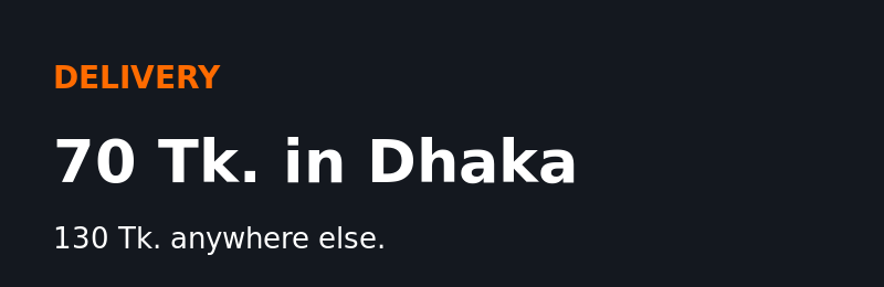 Delivery: 70 Tk. in Dhaka, 130 Tk. anywhere else
